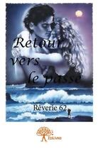 Couverture du livre « Retour vers le passé » de Reverie 62 aux éditions Edilivre