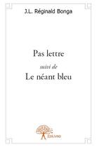 Couverture du livre « Pas lettre ; le néant bleu » de J.L. Reginald Bonga aux éditions Edilivre