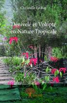 Couverture du livre « Dénivelé et volupté en nature tropicale » de Christelle Le Roy aux éditions Edilivre