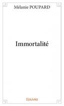 Couverture du livre « Immortalité » de Melanie Poupard aux éditions Edilivre