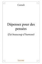 Couverture du livre « Dépensez pour des pensées (j'ai beaucoup d'humour) » de Camali aux éditions Edilivre
