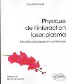Couverture du livre « Physique de l'interaction laser-plasma : modèles physiques et numériques » de Guy Bonnaud aux éditions Ellipses