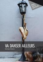 Couverture du livre « Va danser ailleurs » de Dominique Delabarre aux éditions Publibook