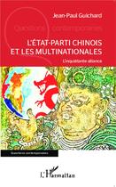 Couverture du livre « L'état-parti chinois et les multinationales ; l'inquiétante alliance » de Jean-Paul Guichard aux éditions L'harmattan