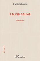 Couverture du livre « La vie sauve » de Brigitte Maeght aux éditions L'harmattan