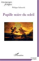 Couverture du livre « Pupille noire du soleil » de Philippe Sabourdy aux éditions L'harmattan