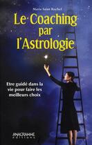 Couverture du livre « Le coaching par l'astrologie » de Marie Saint Rochel aux éditions Anagramme