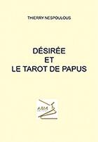 Couverture du livre « Désirée et le tarot de Papus » de Thierry Nespoulous aux éditions Abm Courtomer