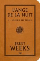 Couverture du livre « L'ange de la nuit Tome 2 : le choix des ombres » de Brent Weeks aux éditions Bragelonne