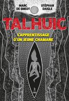 Couverture du livre « Talhuic : l'apprentissage d'un jeune chaman » de Marc De Smedt et Stephan Daigle aux éditions Relie