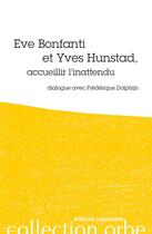 Couverture du livre « Eve Bonfanti et Yves Hunstad, accueillier l'inattendu ; dialogue avec Fréderique Dolphijn » de Frederique Dolphijn et Eve Bonfanti aux éditions Esperluete