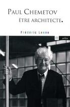 Couverture du livre « Paul Chemetov, être architecte » de Frederic Lenne aux éditions Arlea