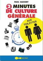 Couverture du livre « 2 minutes de culture générale aux toilettes » de Paul Saegaert aux éditions Leduc Humour