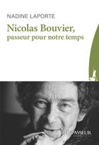 Couverture du livre « Nicolas Bouvier, passeur pour notre temps » de Nadine Laporte aux éditions Le Passeur