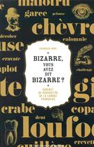 Couverture du livre « Bizarre, vous avez dit bizarre ? cabinet de curiosités de la langue française » de Francoise Nore aux éditions L'opportun