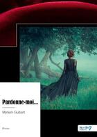 Couverture du livre « Pardonne-moi... » de Guibert Myriam aux éditions Nombre 7