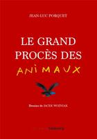 Couverture du livre « Le grand procès des animaux » de Jacek Wozniak et Jean-Luc Porquet aux éditions Faubourg