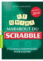 Couverture du livre « Le guide Marabout du Scrabble (édition 2014) » de Michel Charlemagne aux éditions Marabout