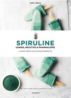 Couverture du livre « Spiruline ; usages, recettes & pharmacopée ; l'algue verte aux multiples bienfaits » de Fern Green aux éditions Marabout