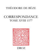 Couverture du livre « Correspondance de theodore de beze - t18 - correspondance de theodore de beze - t. xviii - 1577 » de Theodore De Beze aux éditions Librairie Droz