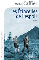 Couverture du livre « Les étincelles de l'espoir » de Michel Caffier aux éditions Calmann-levy