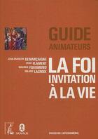 Couverture du livre « La foi ; invitation a la vie ; guide animateur » de Lacroix Et Al aux éditions Editions De L'atelier
