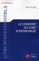 Couverture du livre « Le conjoint du chef d'entreprise » de Castagne Suzel aux éditions Lexisnexis