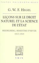 Couverture du livre « Leçons sur le droit naturel et la science de l'Etat ; Heidelberg, semestre d'hiver 1817-1818 » de Georg Wilhelm Friedrich Hegel aux éditions Vrin