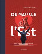 Couverture du livre « De Gaulle, l'homme de l'est » de Frederique Neau-Dufour aux éditions La Nuee Bleue