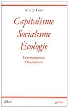 Couverture du livre « Capitalisme, socialisme, écologie ; désorientations, orientations » de Gorz/Kallscheuer aux éditions Galilee