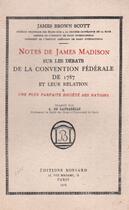 Couverture du livre « Notes de James Madison sur les débats de la convention fédérale de 1787 et leur relation à une plus parfaite société des nations » de James Brown Scott aux éditions Nel