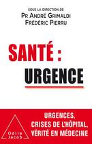 Couverture du livre « Santé : urgence » de Andre Grimaldi et Frederic Pierru aux éditions Odile Jacob
