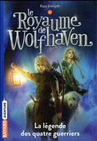 Couverture du livre « Le royaume de Wolfhaven t.1 ; la légende des quatre guerriers » de Kate Forsyth aux éditions Bayard Jeunesse
