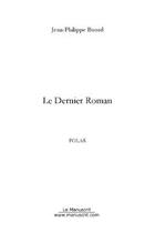 Couverture du livre « Le dernier roman » de Jean Philippe Buord aux éditions Editions Le Manuscrit