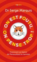 Couverture du livre « On est foutu, on pense trop ! : comment se libérer de Pensouillard le hamster » de Serge Marquis aux éditions Points