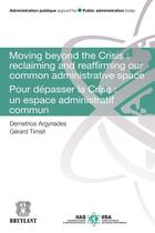 Couverture du livre « Moving beyond the Crisis : reclaiming and reaffirming our common adminitrative space ; pour dépasser la Crise : un espace administratif commun » de Demetrios Argyriades et Gerard Timsit aux éditions Bruylant