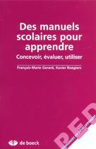 Couverture du livre « Des manuels scolaires pour apprendre concevoir, evaluer, utiliser » de Roegiers aux éditions De Boeck