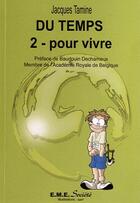 Couverture du livre « Du temps t.2 ; pour vivre » de Jacques Tamine aux éditions Eme Editions