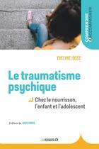 Couverture du livre « Le traumatisme psychique ; chez le nourrisson, l'enfant et l'adolescent » de Evelyne Josse aux éditions De Boeck Superieur