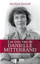 Couverture du livre « Les trois vies de Danielle Mitterrand » de Jocelyne Sauvard aux éditions Archipel