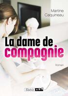 Couverture du livre « La dame de compagnie » de Martine Caquineau aux éditions Elzevir