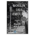 Couverture du livre « Moulin des amours » de Marcel Malet aux éditions Edilivre-aparis