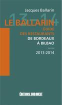 Couverture du livre « Le ballarin ; guide des restaurants de Bordeaux à Bilbao (édition 2013-2013) » de Josema Azpeitia et Jacques Ballarin aux éditions Sud Ouest Editions