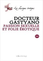 Couverture du livre « Passion Sexuelle Et Folie Erotique » de Gastyano Docteur aux éditions La Bourdonnaye
