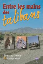 Couverture du livre « Entre les mains des talibans » de Muhlan Eberhard & Sh aux éditions La Maison De La Bible