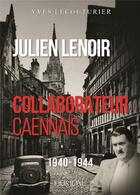 Couverture du livre « Julien Lenoir, collaborateur caennais : 1940-1944 » de Yves Lecouturier aux éditions Heimdal