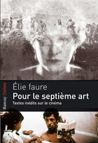 Couverture du livre « Pour le septième art ; textes inédits sur le cinéma » de Elie Faure aux éditions Ramsay