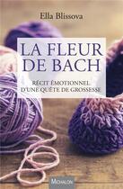 Couverture du livre « La fleur de Bach ; récit émotionnel d'une quête de grossesse » de Ella Blissova aux éditions Michalon