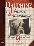 Couverture du livre « Dauphiné ; histoires extraordinaires de mon grand-père » de Pierre-Jean Brassac aux éditions Communication Presse Edition