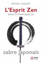 Couverture du livre « L'esprit zen ; dans la pratique du sabre japonais » de Michel Coquet aux éditions Budo